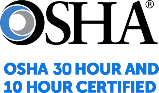 OSHA 30 hour and 10 hour certified.